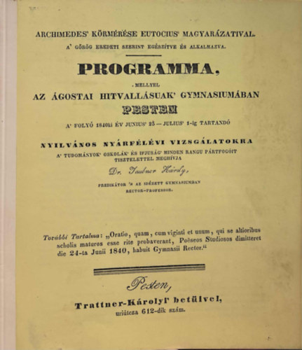Archimedes' Körmérése Eutocius' Magyarázataival - A görög eredeti szerint egészítve és alkalmazva - PROGRAMMA , mellyel az Ágostai hitvallásuak Gymnasiumában Pesten A' folyó 1840ik év JUNIUS 25-Július 1-ig tartandó nyilvános felvé