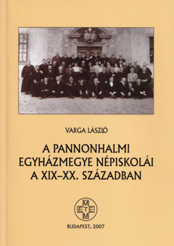 Varga Lszl - A pannonhalmi egyhzmegye npiskoli a XIX-XX. szzadban