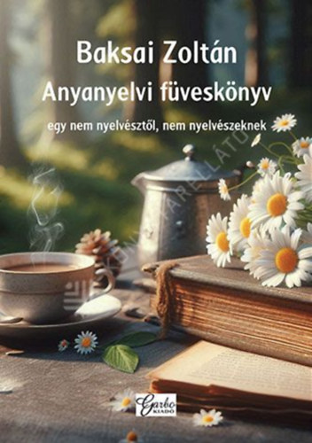 Baksai Zoltán - Anyanyelvi füveskönyv