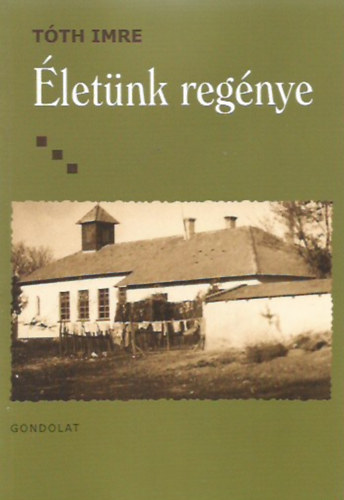 Tóth Imre - Életünk regénye