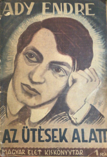 Ady Endre - Az ütések alatt. (Magyar Élet Kiskönyvtár 1. szám)