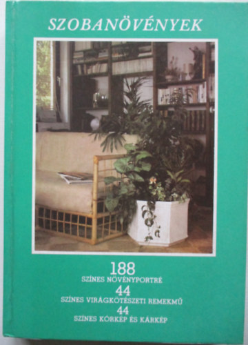 Sulyok Mria . Kecsks Tibor . Kernyin Nemestthy Klra . Kuhn Lszl . Szab Jnos - Szobanvnyek (188 sznes nvnyportr, 44 sznes virgktszeti remekm, 44 sznes krkp s krkp)