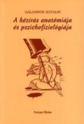Galambos Katalin - A kézírás anatómiája és pszichofiziológiája
