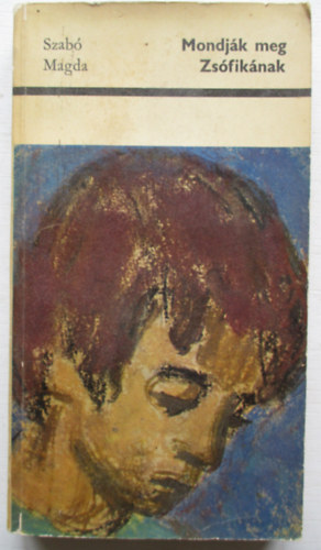 Szab� Magda - Mondj�k meg Zs�fik�nak