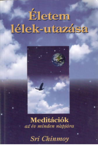 Sri Chinmoy - letem llek-utazsa - Meditcik az v minden napjra