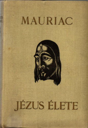 Francois Mauriac - Jézus élete (Mauriac) - Buday György fametszeteivel