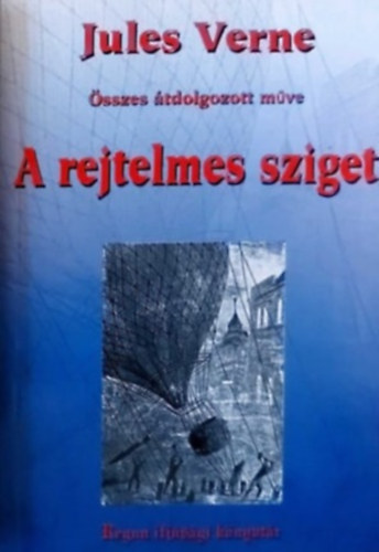 Verne Jules, Feny ron (tdolg.) - Jules Verne sszes tdolgozott mve : A rejtelmes sziget