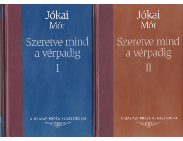 J�kai M�r - Szeretve mind a v�rpadig I-II. (A Magyar Pr�za Klasszikusai 6-7.)