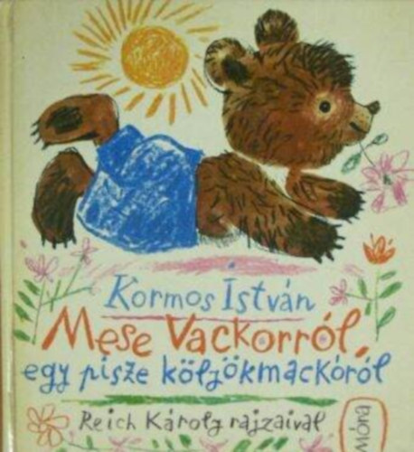 Kormos Istvn, T. Aszdi va (Szerk.), Reich Kroly (ill.) - Mese Vackorrl, egy pisze klykmackrl - Reich Kroly rajzaival