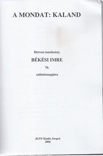 A mondat: Kaland (Hetven tanulmny Bksi Imre 70. szletsnapjra) - (Galgczi Lszl - Vass Lszl)