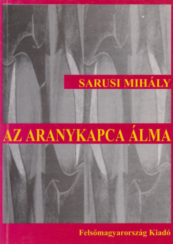 Sarusi Mih�ly - Az Aranykapca �lma