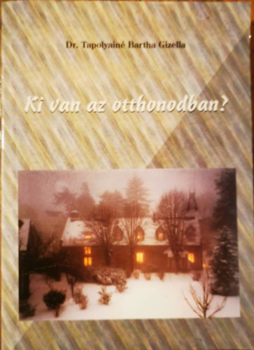 Dr. Tapolyain� Bartha Gizella - Ki van az otthonodban?