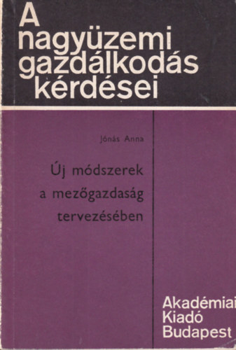 Jónás Anna - Új módszerek a mezőgazdaság tervezésében - A nagyüzemi gazdálkodás kérdései