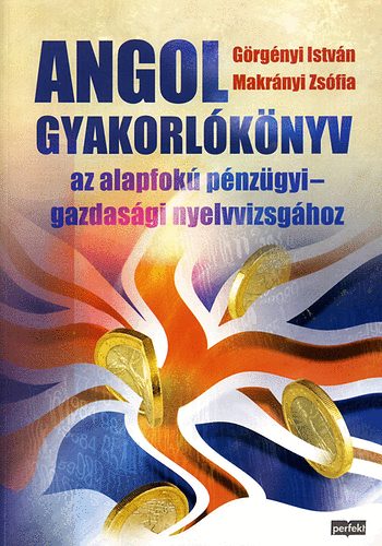 Grgnyi Istvn; Makrnyi Zsfia - Angol gyakorlknyv az alapfok pnzgyi-gazdasgi nyelvvizsghoz