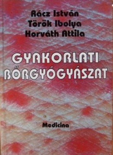 R�cz Istv�n, T�r�k Ibolya, Horv�th Attila - Gyakorlati b�rgy�gy�szat