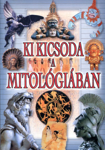 Gyergyai Albert (szerk.) - Ki kicsoda a mitolgiban?