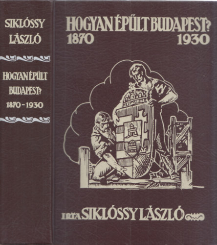 Sikl�ssy L�szl� - Hogyan �p�lt Budapest? (1870-1930)   Reprint!