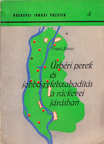 Fegy Jnos - rbri perek s jobbgyfelszabadts a rckevei jrsban