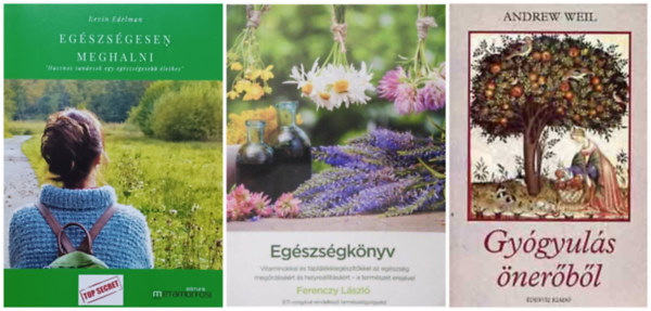 Andrew Weil, Ferenczy Lszl, Kevin Edelman - Gygyuls nerbl + Egszsgknyv a termszet erejvel + Egszsgesen meghalni - Hasznos tancsok egy egszsgesebb lethez (3 m)