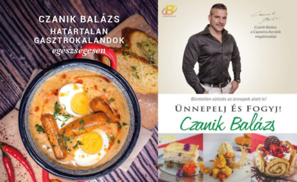 Czanik Balázs - 2 db Czanik Balázs egészséges ételek szakácskönyv: Határtalan gasztrokalandok egészségesen + Ünnepelj és fogyj!
