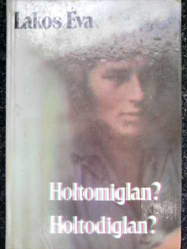 Lakatos Éva - Holtomiglan? Holtodiglan?