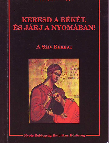 P.Jacques Philippe - Keresd a békét, és járj a nyomában! A szív békéje