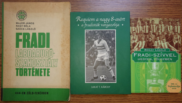 Rnay Lszl, Lakat T. Kroly, Major Jnos - 3 knyv a Fradirl: Fradi-szvvel hegyen, vlgyn, Requiem a nagy 8-asrt - a fradistk vargazolija, A Fradi labdarug szakosztly trtnete