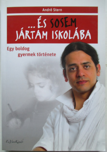 Andr� Stern - ...�s sosem j�rtam iskol�ba - Egy boldog gyermek t�rt�nete