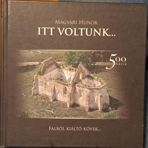 Magyari Hunor - Itt voltunk... - Falból kiáltó kövek