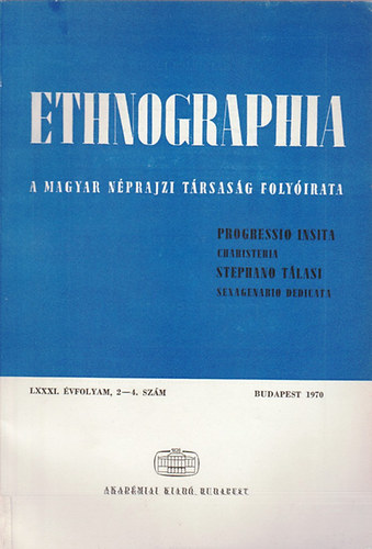 K. Kovcs Lszl (szerk.) - Ethnographia - A Magyar Nprajzi Trsasg folyirata  LXXXI. vfolyam, 2-4. szm 1970.