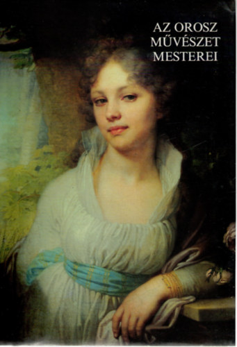 A. F. Dmitrenko - N. A. Fjodorova - E. V. Koznyecova - Az orosz művészet mesterei ÖTVEN RÖVID ÉLETRAJZ