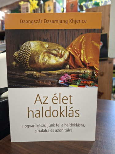 Dzongsz�r Dzsamjang Khjence - Az �let haldokl�s (Hogyan k�sz�lj�nk fel a haldokl�sra, a hal�lra �s azon t�lra)