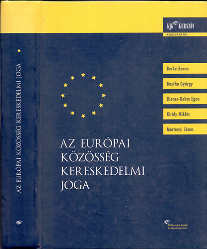 Berke-Boytha-Dienes-Oehm-Király-Martonyi - Az Európai Közösség kereskedelmi joga (Negyedik,átdolgozott kiadás utánnyomása)