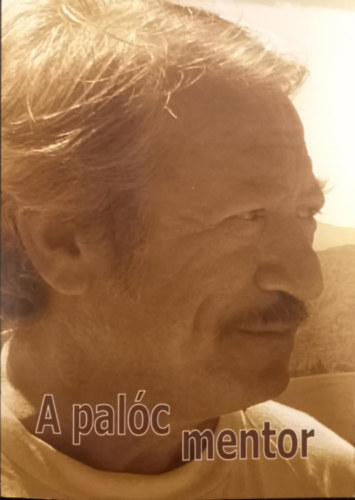 Szerk.: Moln�r Edina, Szerk.: Hand� P�ter - A pal�c mentor - P�l J�zsef munk�ss�ga