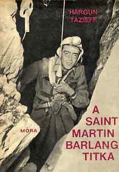 Haroun Tazieff - A Saint Martin barlang titka