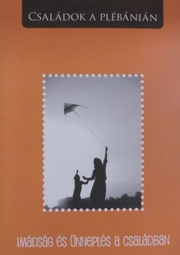 Dr. Gll Mrton, Dr. Bittsnszky Jnosn (Szerk.) - Imdsg s nnepls a csaldban