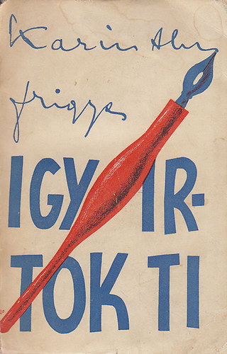 Karinthy Frigyes - Így írtok ti (Propaganda kiadás)