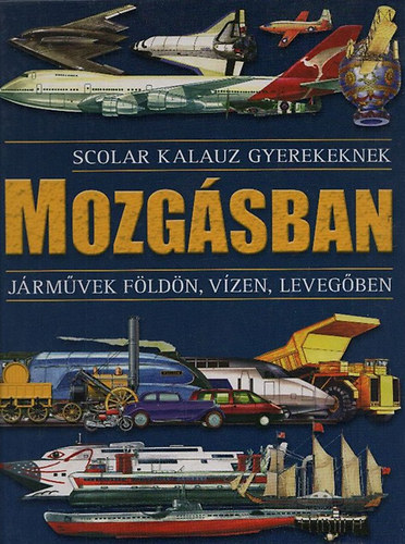 Horvth Virg (szerk.) - Mozgsban - Jrmvek fldn, vzen, levegben