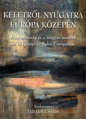 Tabajdi Csaba szerk. - Keletr�l nyugatra Eur�pa k�zep�n