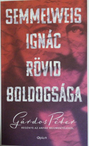 Gárdos Péter (szerk.) - Semmelweis Ignác rövid boldogsága