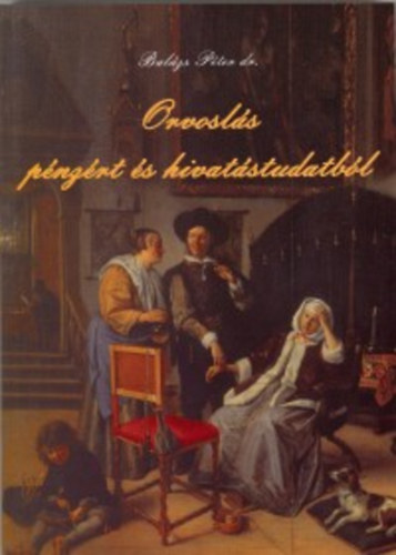 Balázs Péter dr. - Orvoslás pénzért és hivatástudatból