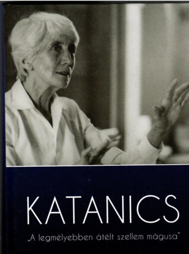 Mohayn Katanics Mria - Katanics - "A legmlyebben tlt szellem mgusa"