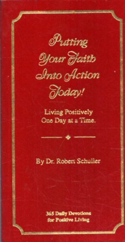 Dr. Robert Schuller - Putting Your Faith into Action Today!