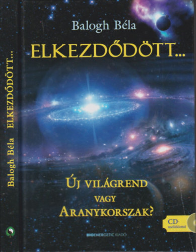 Balogh Béla - Elkezdődött...- Új világrend vagy Aranykorszak? (CD melléklettel)