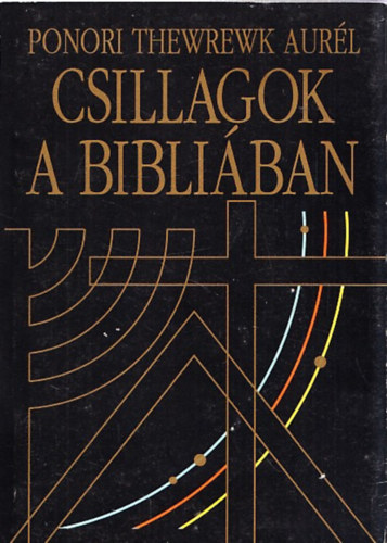 Ponori Thewrewk Aurl - Csillagok a Bibliban - A Biblia a csillagszat fnyben
