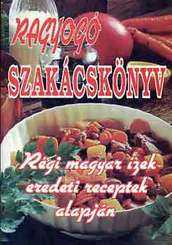 Ragyogó szakácskönyv - régi magyar ízek eredeti receptek alapján