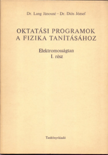 Dr. Lang J�nosn�-Dr. Di�s J�zsef - Oktat�si programok a fizika tan�t�s�hoz - Elektromoss�gtan I. r�sz