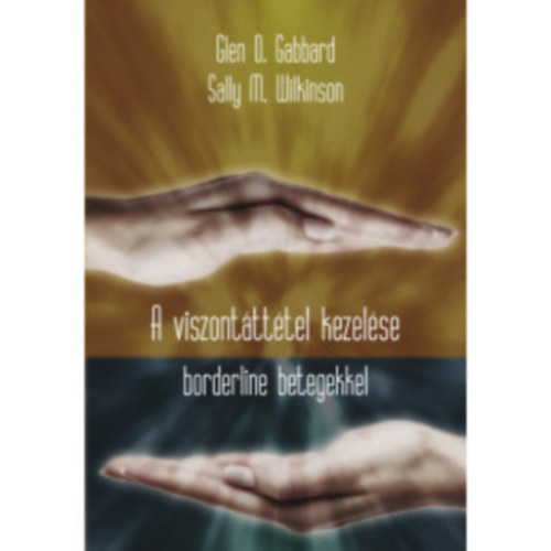 Glen O. Gabbard, Sally M. Wilkinson - A viszonttttel kezelse borderline betegekkel