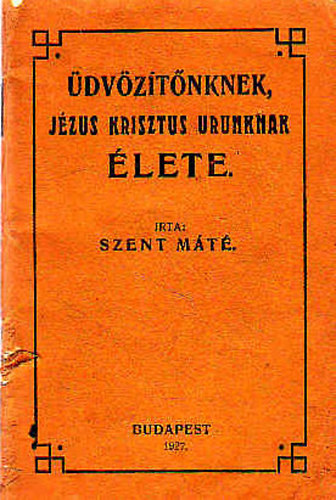 Szent Máté - Üdvözítőnknek, Jézus Krisztus Urunknak élete