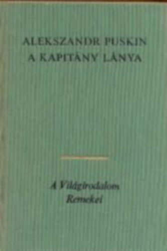Alekszand Puskin, Ford.: Honti Rezső; Makai Imre; Rab Zsuzsa; Trócsányi Zoltán - A kapitány lánya- KISREGÉNYEK ÉS ELBESZÉLÉSEK